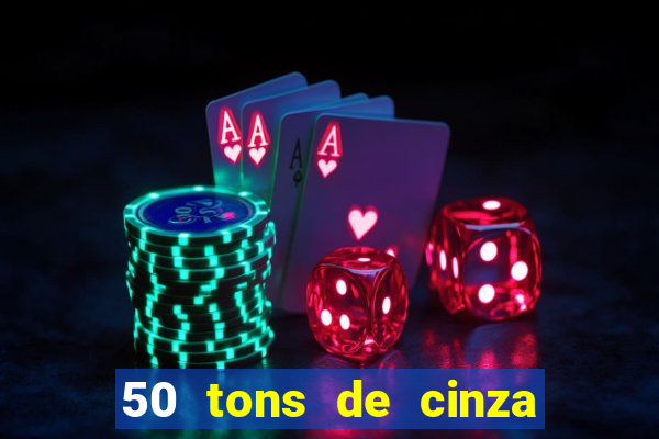 50 tons de cinza online dublado